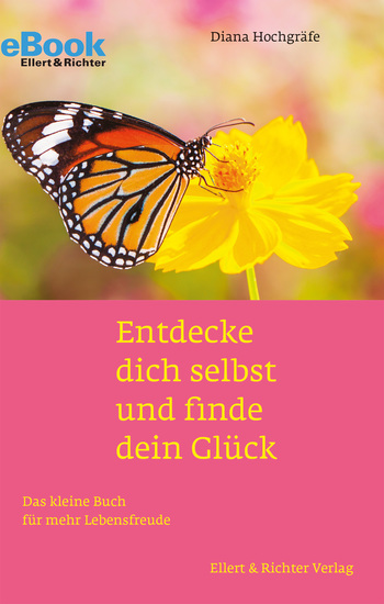Entdecke dich selbst und finde dein Glück - Das kleine Buch für mehr Lebensfreude - cover