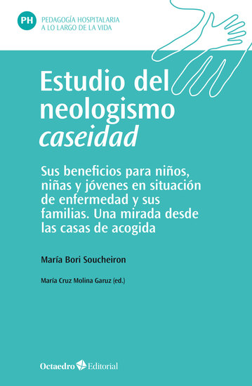 Estudio del neologismo caseidad - Sus beneficios para niños niñas y jóvenes en situación de enfermedad y sus familias de acogida Una mirada desde las casas de acogida - cover