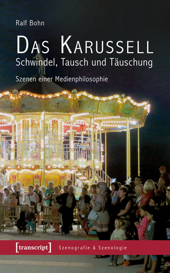 Das Karussell - Schwindel Tausch und Täuschung - Szenen einer Medienphilosophie - cover
