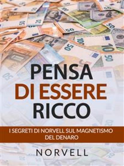 Pensa di Essere Ricco (Tradotto) - I Segreti di Norvell sul Magnetismo del Denaro - cover