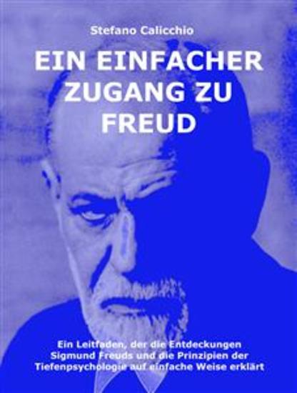 Ein einfacher Zugang zu Freud - Ein Leitfaden der die Entdeckungen Sigmund Freuds und die Prinzipien der Tiefenpsychologie auf einfache Weise erklärt - cover