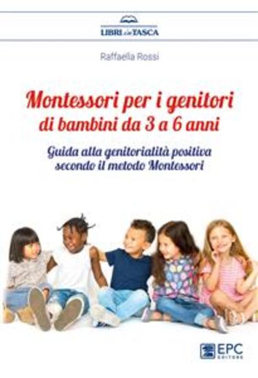 Montessori per i genitori di bambini da 3 a 6 anni - Guida alla genitorialità positiva secondo il metodo Montessori - cover