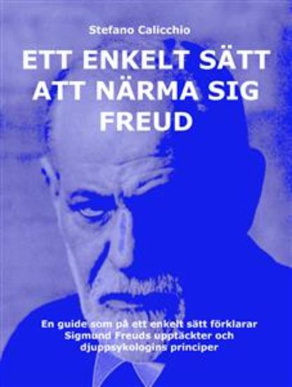 Ett enkelt sätt att närma sig Freud - En guide som på ett enkelt sätt förklarar Sigmund Freuds upptäckter och djuppsykologins principer - cover