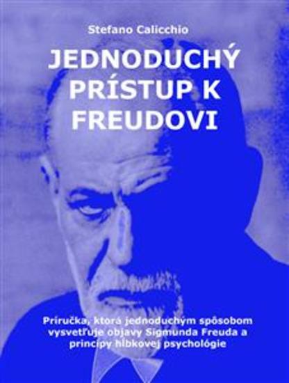Jednoduchý prístup k Freudovi - Príručka ktorá jednoduchým spôsobom vysvetľuje objavy Sigmunda Freuda a princípy hĺbkovej psychológie - cover