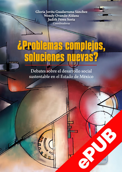 ¿Problemas complejos soluciones nuevas? - Debates sobre el desarrollo social sustentable en el Estado de México - cover
