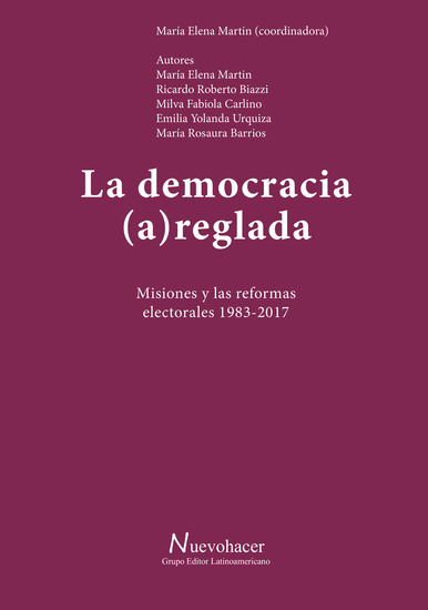 La democracia (a)reglada - Misiones y las reformas electorales 1983-2017 - cover