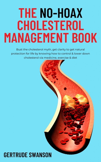 The No-hoax Cholesterol Management Book - Bust the cholesterol myth get clarity to get natural protection for life by knowing how to control & lower down cholesterol via medicine exercise & diet - cover