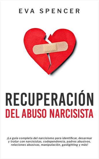 Recuperación Del Abuso Narcisista - ¡La guía completa del narcisismo para identificar desarmar y tratar con narcisistas codependencia padres abusivos relaciones abusivas manipulación gaslighting y más! - cover