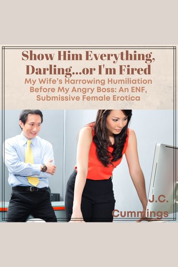 Show Him Everything Darling…or I’m Fired: My Wife’s Harrowing Humiliation Before My Angry Boss - cover