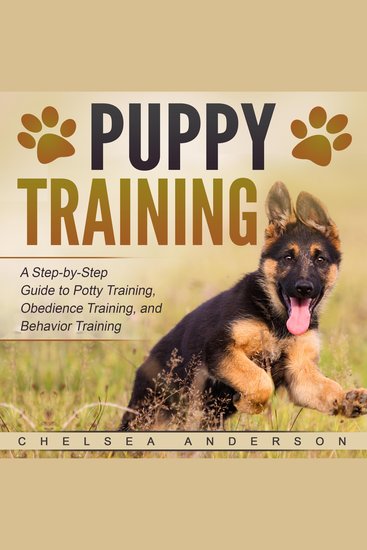 Puppy Training: A Step-by-Step Guide to Potty Training Obedience Training and Behavior Training - cover