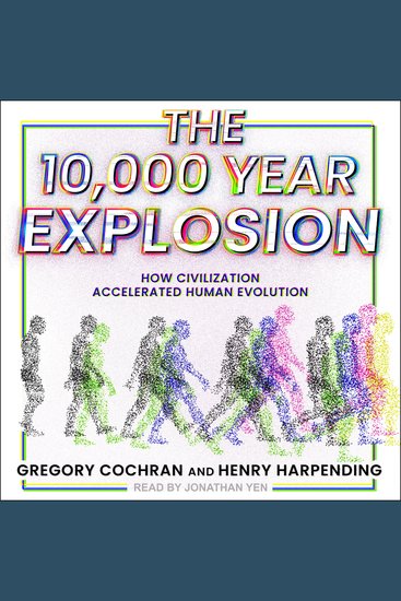 The 10000 Year Explosion - How Civilization Accelerated Human Evolution - cover