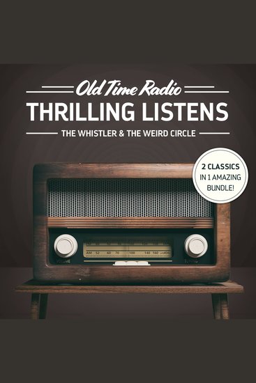 Old Time Radio: Thrilling Listens - The Whistler & The Weird Circle - cover