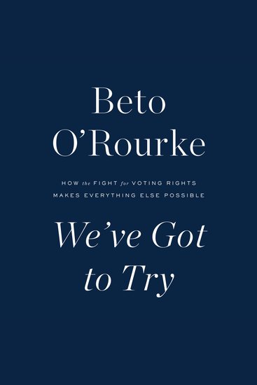 We've Got to Try - How the Fight for Voting Rights Makes Everything Else Possible - cover