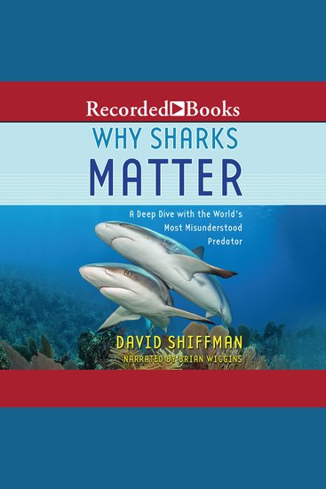 Why Sharks Matter - A Deep Dive with the World's Most Misunderstood Predator - cover