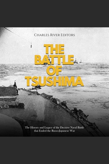 Battle of Tsushima The: The History and Legacy of the Decisive Naval Battle that Ended the Russo-Japanese War - cover