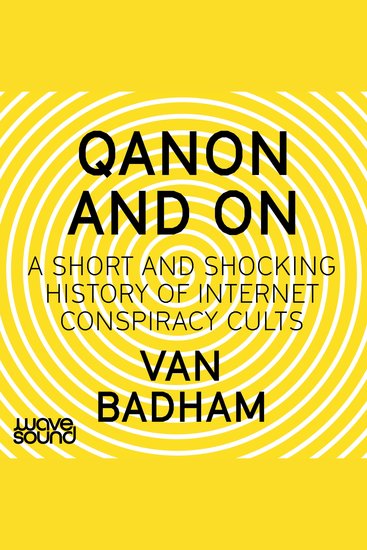 QAnon and On - A Short and Shocking History of Internet Conspiracy Cults - cover