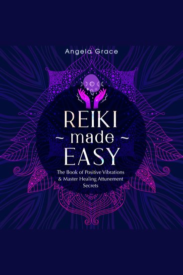 Reiki Made Easy - The Book of Positive Vibrations & Master Healing Attunement Secrets - cover