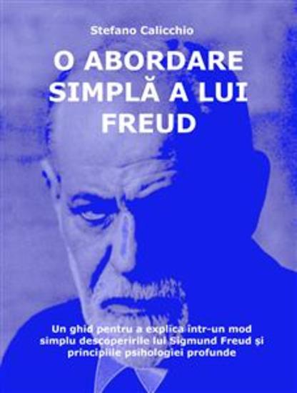 O abordare simplă a lui Freud - Un ghid pentru a explica într-un mod simplu descoperirile lui Sigmund Freud și principiile psihologiei profunde - cover