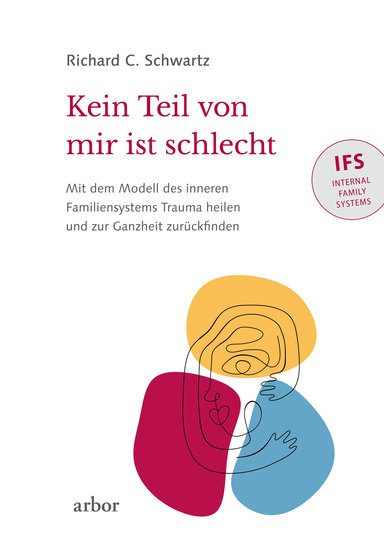 Kein Teil von mir ist schlecht - Mit dem Modell des inneren Familiensystems (IFS) Trauma heilen und zur Ganzheit zurückfinden - cover