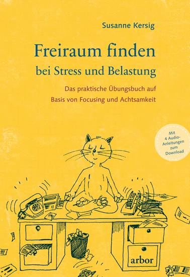 Freiraum finden bei Stress und Belastung - Das praktische Übungsbuch auf Basis von Focusing und Achtsamkeit - mit 4 Audio-Anleitungen zum Download - cover