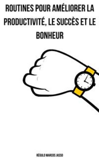 Routines Pour Améliorer La Productivité Le Succès Et Le Bonheur - cover