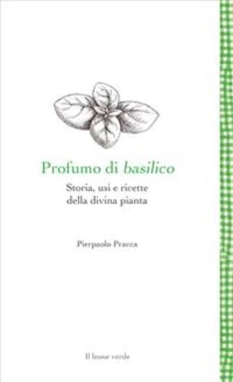 Profumo di basilico - Storia usi e ricette della divina pianta - cover