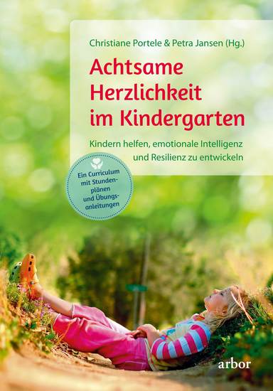 Achtsame Herzlichkeit im Kindergarten - Kindern helfen emotionale Intelligenz und Resilienz zu entwickeln – Ein Curriculum mit Stunden­plänen und Übungs­anleitungen - cover