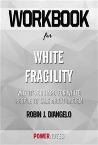 Workbook on White Fragility: Why It's So Hard for White People to Talk About Racism by Robin J DiAngelo (Fun Facts & Trivia Tidbits) - cover