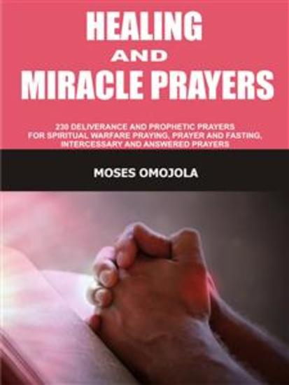 Healing and miracle prayers - 230 Deliverance and prophetic prayers for spiritual warfare praying prayer and fasting intercessory and answered prayers - cover