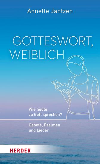 Gotteswort weiblich - Wie heute zu Gott sprechen? Gebete Psalmen und Lieder - cover