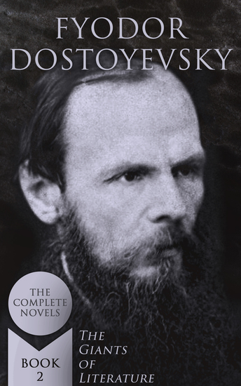 Fyodor Dostoyevsky: The Complete Novels (The Giants of Literature - Book 2) - cover