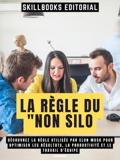 La Règle Du "Non Silo - Découvrez La Règle Utilisée Par Elon Musk Pour Optimiser Les Résultats La Productivité Et Le Travail D'équipe - cover