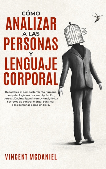 Cómo Analizar a Las Personas y Lenguaje Corporal - Decodifica el comportamiento humano con psicología oscura manipulación persuasión inteligencia emocional PNL y secretos de control mental para leer a las personas como un libro - cover