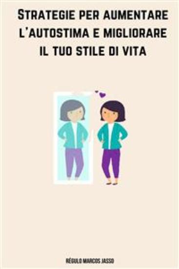 Strategie Per Aumentare L'Autostima E Migliorare Il Tuo Stile Di Vita - cover