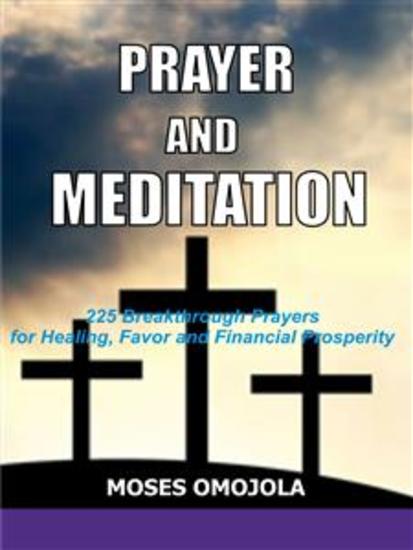 Prayer and meditation - 225 Breakthrough prayers for healing favor and financial prosperity - cover