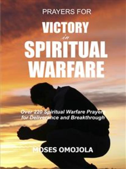 Prayers for victory in spiritual warfare - Over 220 Spiritual warfare prayers for deliverance and breakthrough - cover