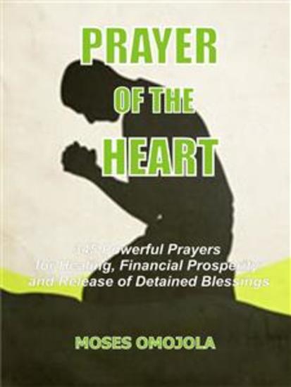 Prayer of the heart - 345 Powerful prayers for healing financial prosperity and release of detained blessings - cover