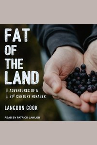 Fat of the Land - Adventures of a 21st Century Forager