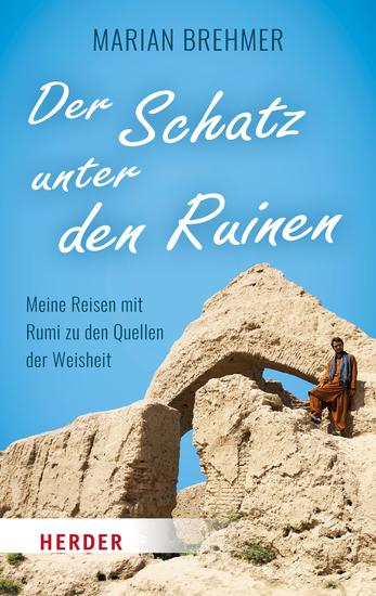 Der Schatz unter den Ruinen - Meine Reisen mit Rumi zu den Quellen der Weisheit - cover