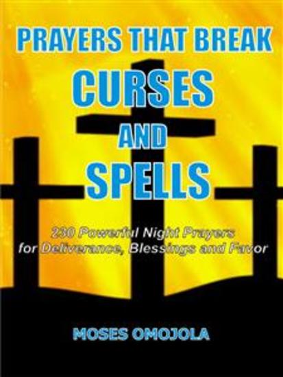 Prayers that break curses and spells - 230 Powerful night prayers for deliverance blessings and favor - cover