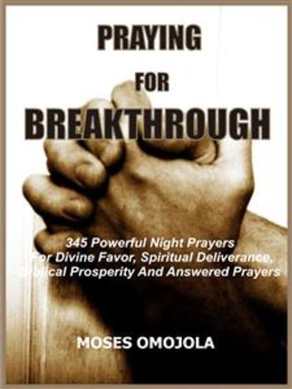 Praying for breakthrough - 345 Powerful night prayers for divine favor spiritual deliverance biblical prosperity and answered prayers - cover