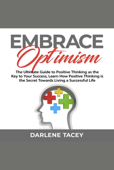 Embrace Optimism: The Ultimate Guide to Positive Thinking as the Key to Your Success Learn How Positive Thinking is the Secret Towards Living a Successful Life - cover