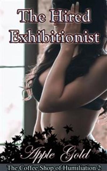 The Hired Exhibitionist - Book 2 of 'The Coffee Shop of Humiliation' - cover
