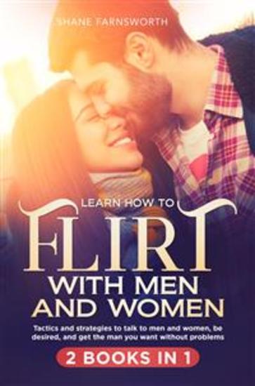 Learn how to flirt with men and women (2 books in 1)Tactics and strategies to talk to men and women be desired and get the man you want without problems - cover