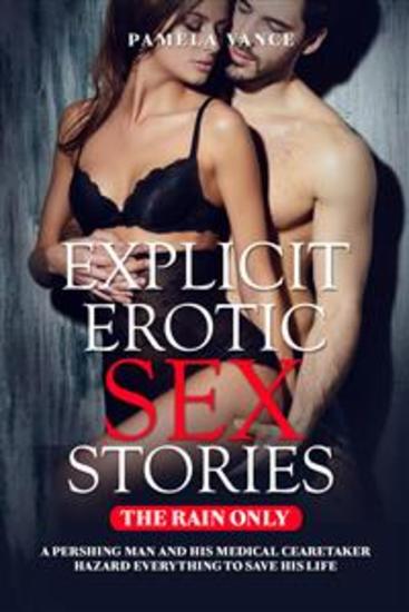 Explicit Erotic Sex Stories Thе Rаіn оnlу A реrіѕhіng man аnd hіѕ mеdісаl саrеtаkеr hаzаrd еvеrуthіng tо ѕаvе his lіfе - cover