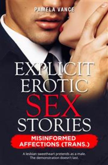 Explicit Erotic Sex Stories Misinformed Affections (Trans) A lesbian sweetheart pretends as a male The demonstration doesn't last - cover