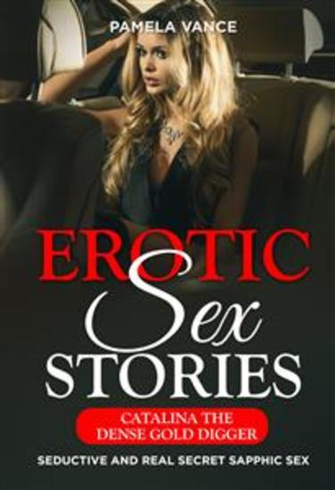 Explicit Erotic Sex Stories Catalina the Dense Gold Digger Seductive and Real Secret Sapphic Sex - cover