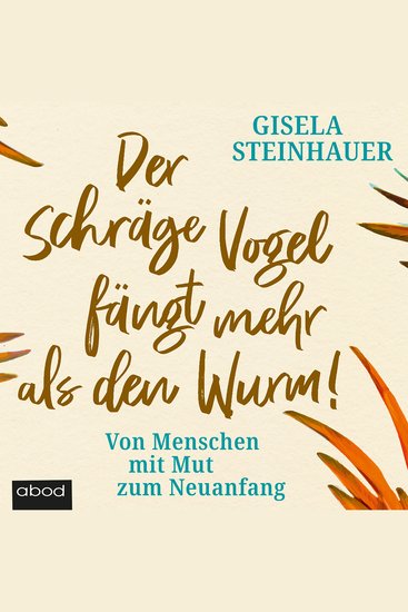 schräge Vogel fängt mehr als den Wurm Der - Von Menschen mit Mut zum Neuanfang - cover