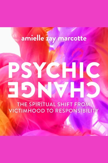 Psychic Change - The Spiritual Shift from Victimhood to Responsibility - cover