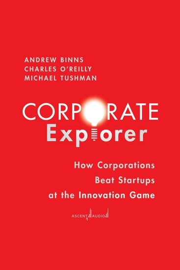 Corporate Explorer - How Corporations Beat Startups at the Innovation Game - cover